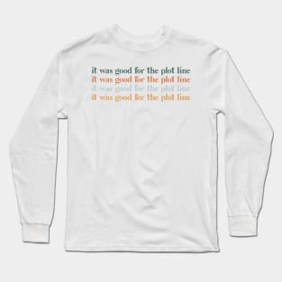 It was good for the plot line Long Sleeve T-Shirt